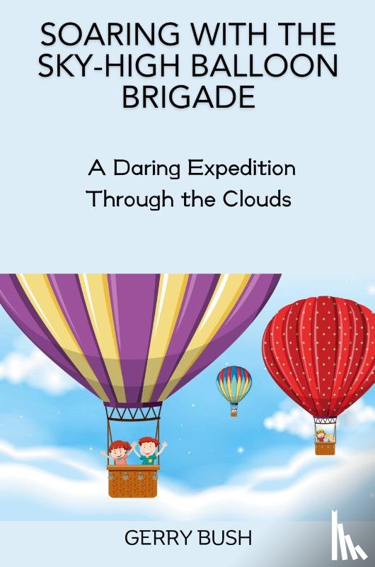 Bush, Gerry - Soaring with the Sky-High Balloon Brigade