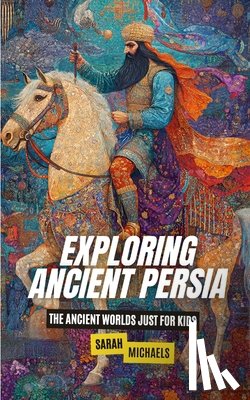 Michaels, Sarah - Exploring Ancient Persia