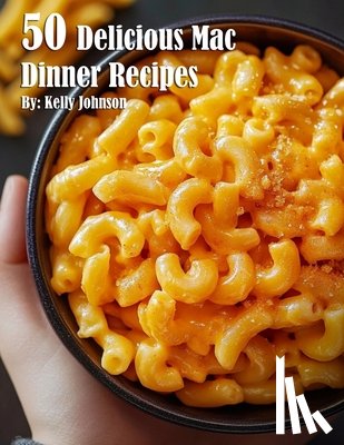 Johnson, Kelly - 50 Delicious Mac Dinner Recipes