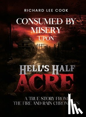 Cook, Richard Lee - Consumed By Misery Upon Hell's Half Acre