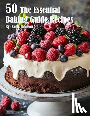Johnson, Kelly - 50 The Essential Baking Guide Recipes
