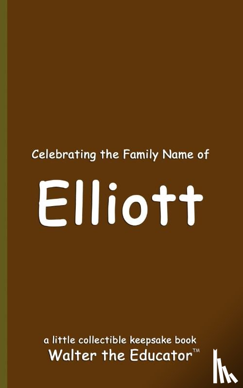 Walter the Educator - Celebrating the Family Name of Elliott