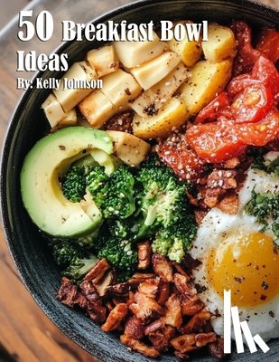Johnson, Kelly - 50 Breakfast Bowl Ideas