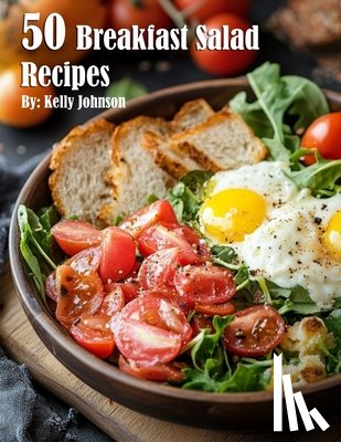 Johnson, Kelly - 50 Breakfast Salad Recipes