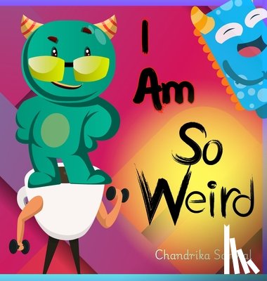 Sanwal, Chandrika - I Am So Weird: A Bright & Happy Children's Book About Being Yourself