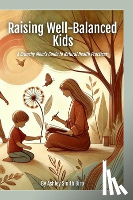 Biro, Ashley S - Raising Well-Balanced Kids