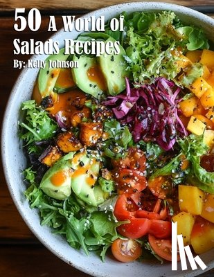 Johnson, Kelly - 50 A World of Salads Recipes