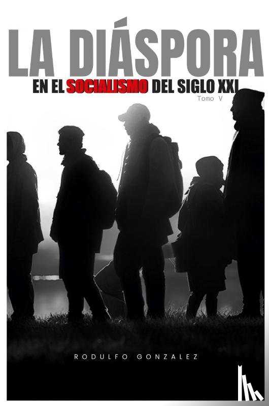Gonzalez, Rodulfo - La diáspora en el Socialismo del Siglo XXI