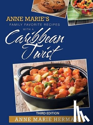 Herman, Anne Marie - Anne Marie's Family Favorite Recipes with a Caribbean Twist 3rd edition
