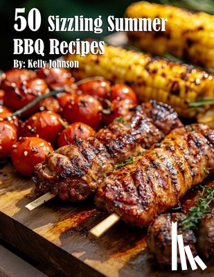 Johnson, Kelly - 50 Sizzling Summer BBQ Recipes