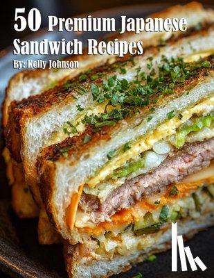 Johnson, Kelly - 50 Premium Japanese Sandwich Recipes