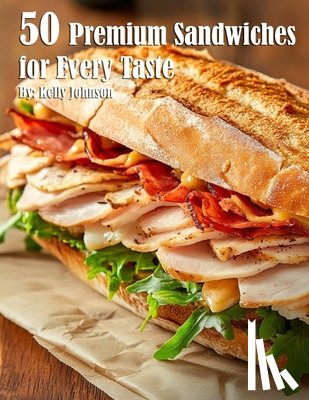 Johnson, Kelly - 50 Premium Sandwiches for Every Taste