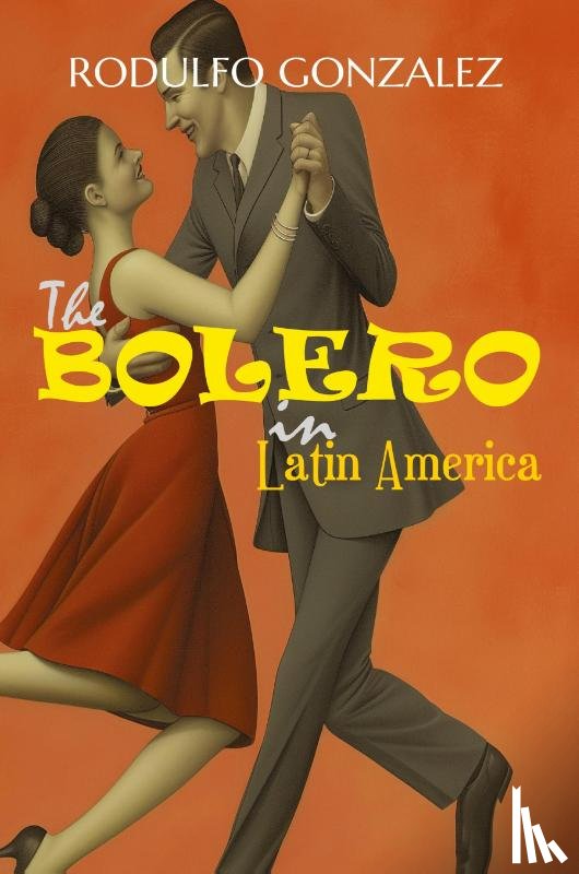 Gonzalez, Rodulfo - The Bolero in Latin America