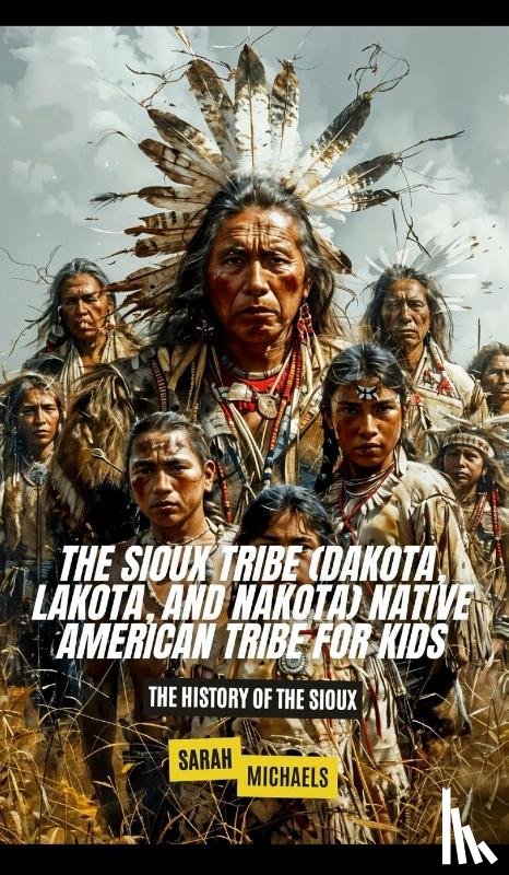 Michaels, Sarah - The Sioux Tribe (Dakota, Lakota, and Nakota) Native American Tribe For Kids