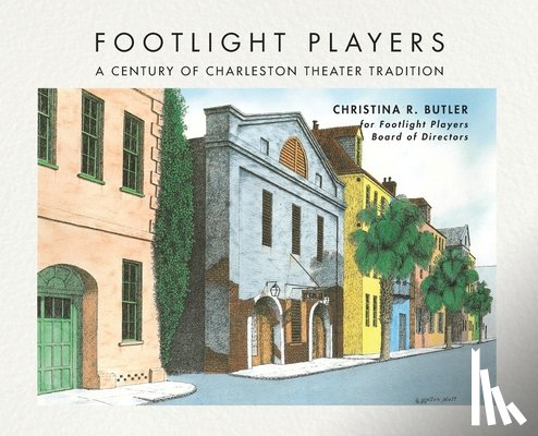 Butler, Christina Rae - FOOTLIGHT PLAYERS A Century of Charleston Theater Tradition