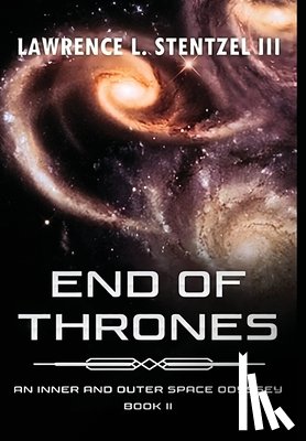 Stentzel, Lawrence - End of Thrones: Book Two of An Inner and Outer Space Odyssey Series
