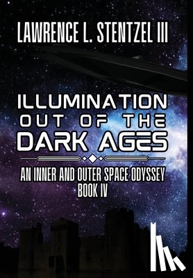 Stentzel, Lawrence - Illumination Out of the Dark Ages: Book Four of An Inner and Outer Space Odyssey