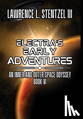 Stentzel, Lawrence - Electra's Early Adventures: Book Six of An Inner and Outer Space Odyssey