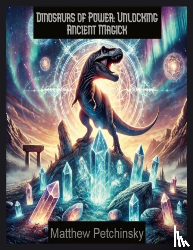Petchinsky, Matthew - Dinosaurs of Power