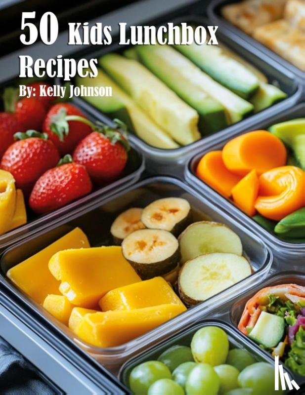 Johnson, Kelly - 50 Kids Lunchbox Recipes