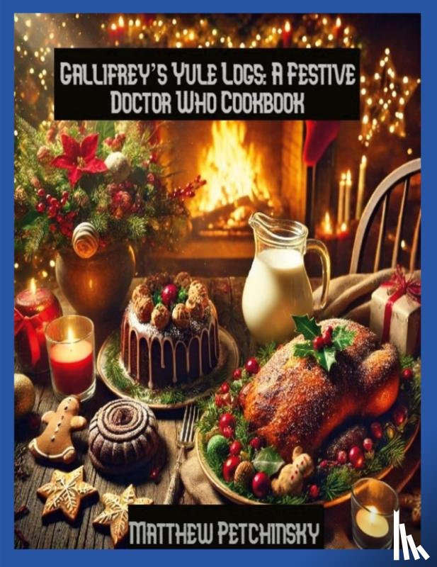 Petchinsky, Matthew - Petchinsky, M: Gallifrey's Yule Logs