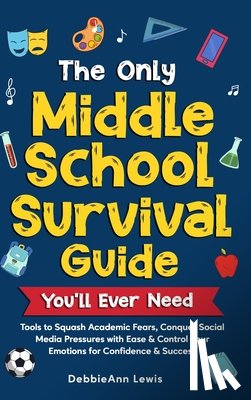 Lewis, Debbieann - The Only Middle School Guide You'll Ever Need