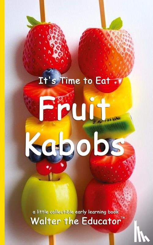 Walter the Educator - It's Time to Eat Fruit Kabobs