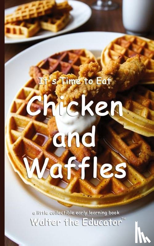 Walter the Educator - It's Time to Eat Chicken and Waffles