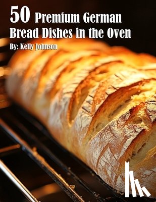 Johnson, Kelly - 50 Premium German Bread in the Oven