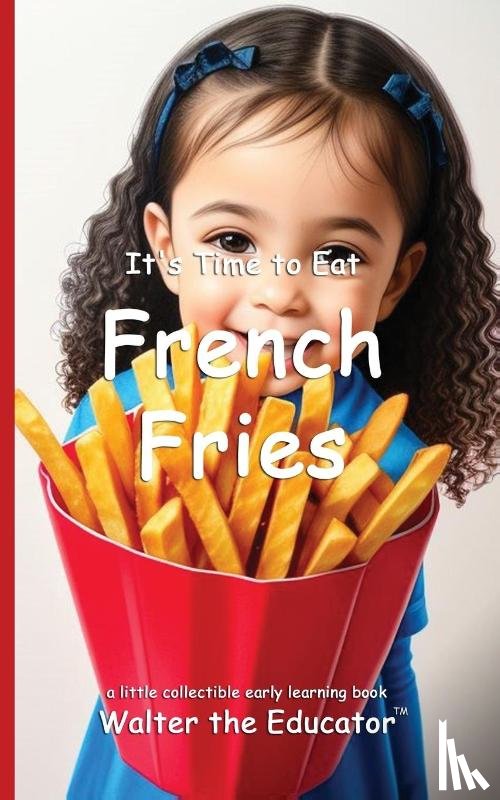 Walter the Educator - It's Time to Eat French Fries