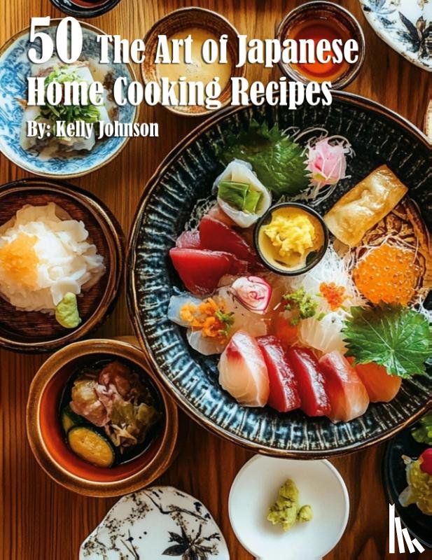 Johnson, Kelly - 50 The Art of Japanese Home Cooking Recipes