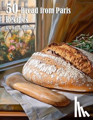 Johnson, Kelly - 50 Bread from Paris Recipes