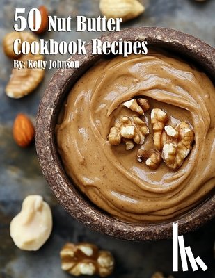Johnson, Kelly - 50 Nut Butter Cookbook Recipes