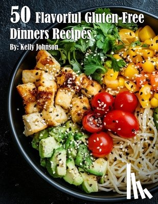 Johnson, Kelly - 50 Flavorful Gluten-Free Dinners Recipes