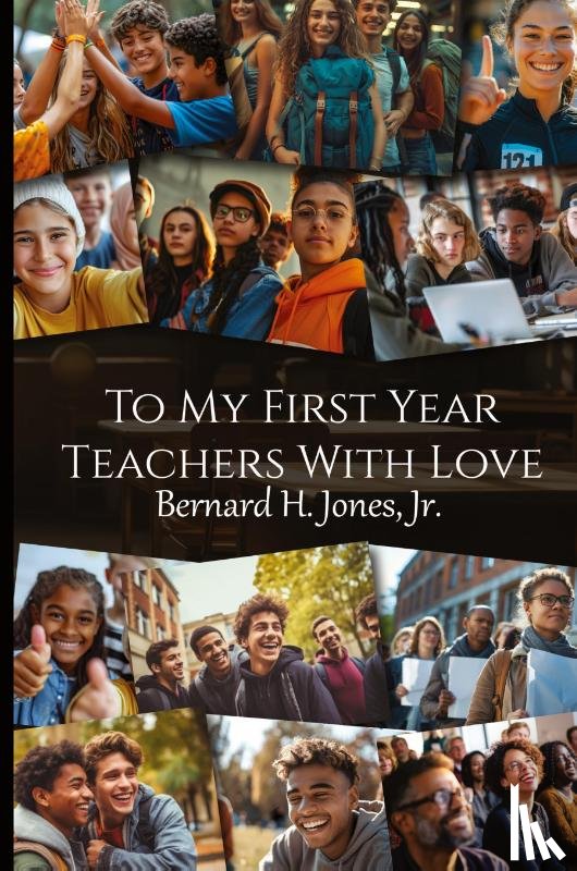 Jones, Jr. Bernard H. - TO MY FIRST YEAR TEACHERS WITH LOVE