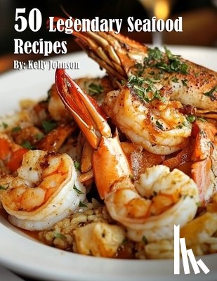 Johnson, Kelly - 50 Legendary Seafood Recipes