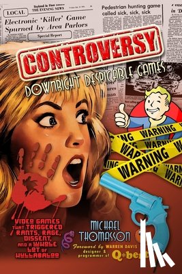 Thomasson, Michael - Controversy: Downright Despicable Games PB Amazon: Video Games that Triggered Rants, Rage, Dissent, and a Whole Lot of Hullabaloo