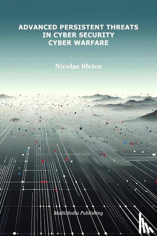 Sfetcu, Nicolae - Advanced Persistent Threats in Cybersecurity