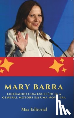 Editorial, Max - Mary Barra: Liderando com Excelência a General Motors em uma Nova Era