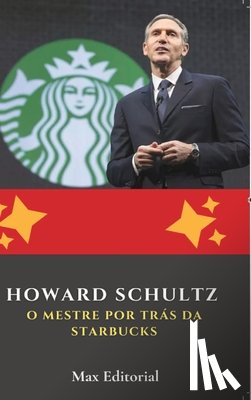 Editorial, Max - Howard Schultz: O Mestre por Trás da Starbucks