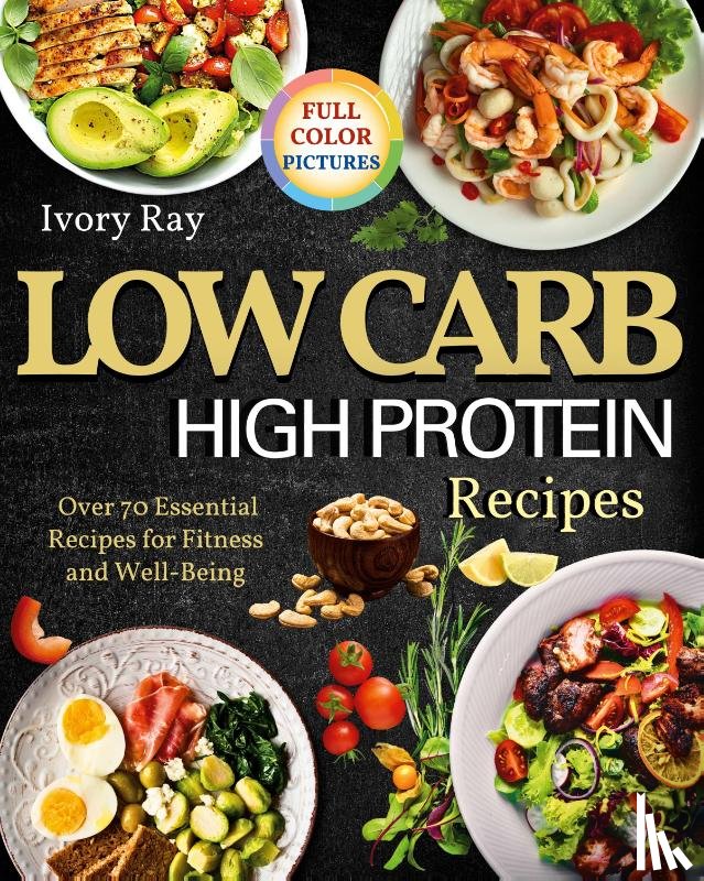 Ray, Ivory - Low Carb High Protein Recipes
