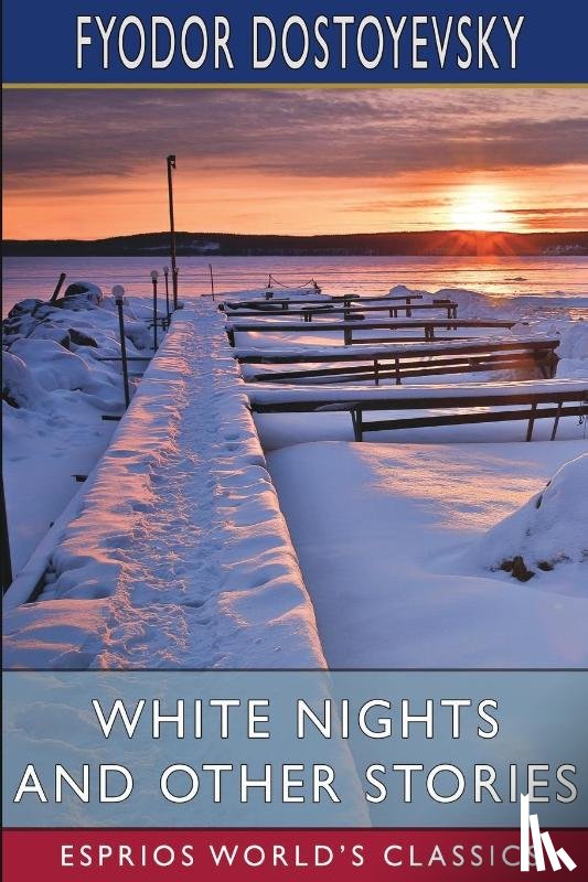 Dostoyevsky, Fyodor - White Nights and Other Stories (Esprios Classics)