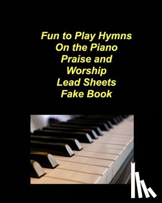 Taylor, Mary - Fun to Play Hymns On The Piano Praise Worship Lead Sheets Fake Book: Piano Lead Sheets Fake Book Chords Lyrics Church Praise Worship