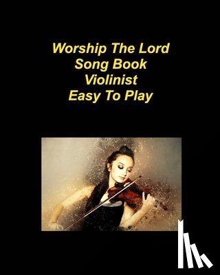 Taylor, Mary - Worship The Lord Song Book Easy To Play: Violin Worship Praise Church Chords Lyrics Easy to Play
