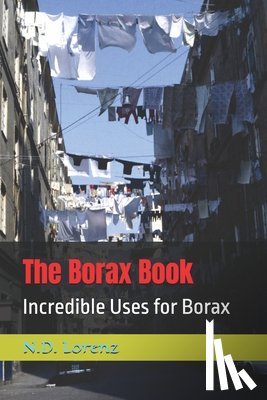 Lorenz, N. D. - The Borax Book: Incredible Uses for Borax