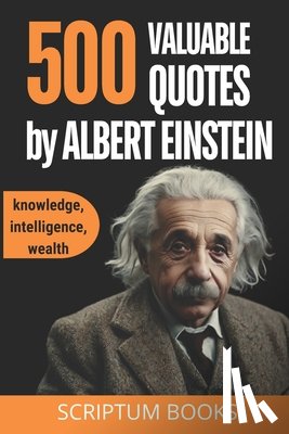Books, Scriptum - 500 Valuable Quotes by Albert Einstein about Knowledge, Intelligence, Wealth: Quotes Book by Albert Einstein with the Best His Quotes