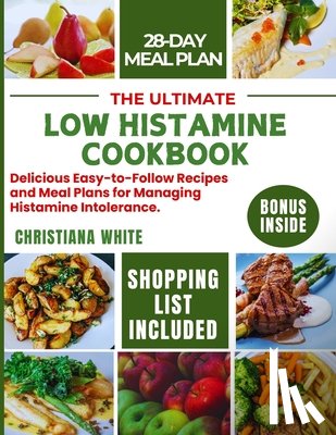 White, Christiana - The Ultimate Low Histamine Cookbook: Delicious Easy-to-Follow Recipes and Meal Plans for Managing Histamine Intolerance.