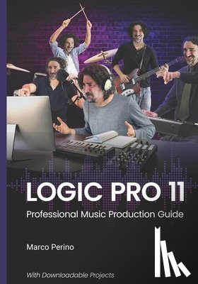 Perino, Marco - Logic Pro 11: Professional Music Production Guide