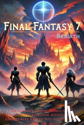 Baron Stergios - Final Fantasy 7 Rebirth: The Ultimate Comprehensive Guide - Complete Walkthrough, Hidden Secrets, Collectibles, Expert Tips, and Strategies