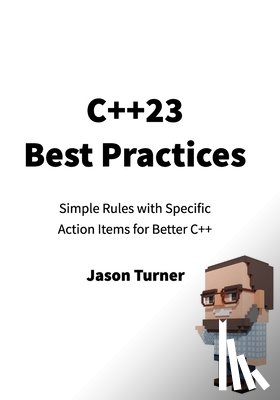 Turner, Jason - C++23 Best Practices: Simple Rules with Specific Action Items for Better C++